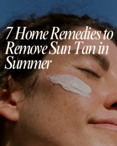 7 Home Remedies to Remove Sun Tan in summer