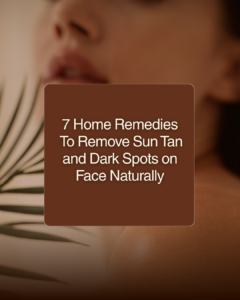 7 Home Remedies to remove sun tan and dark spots on face naturally