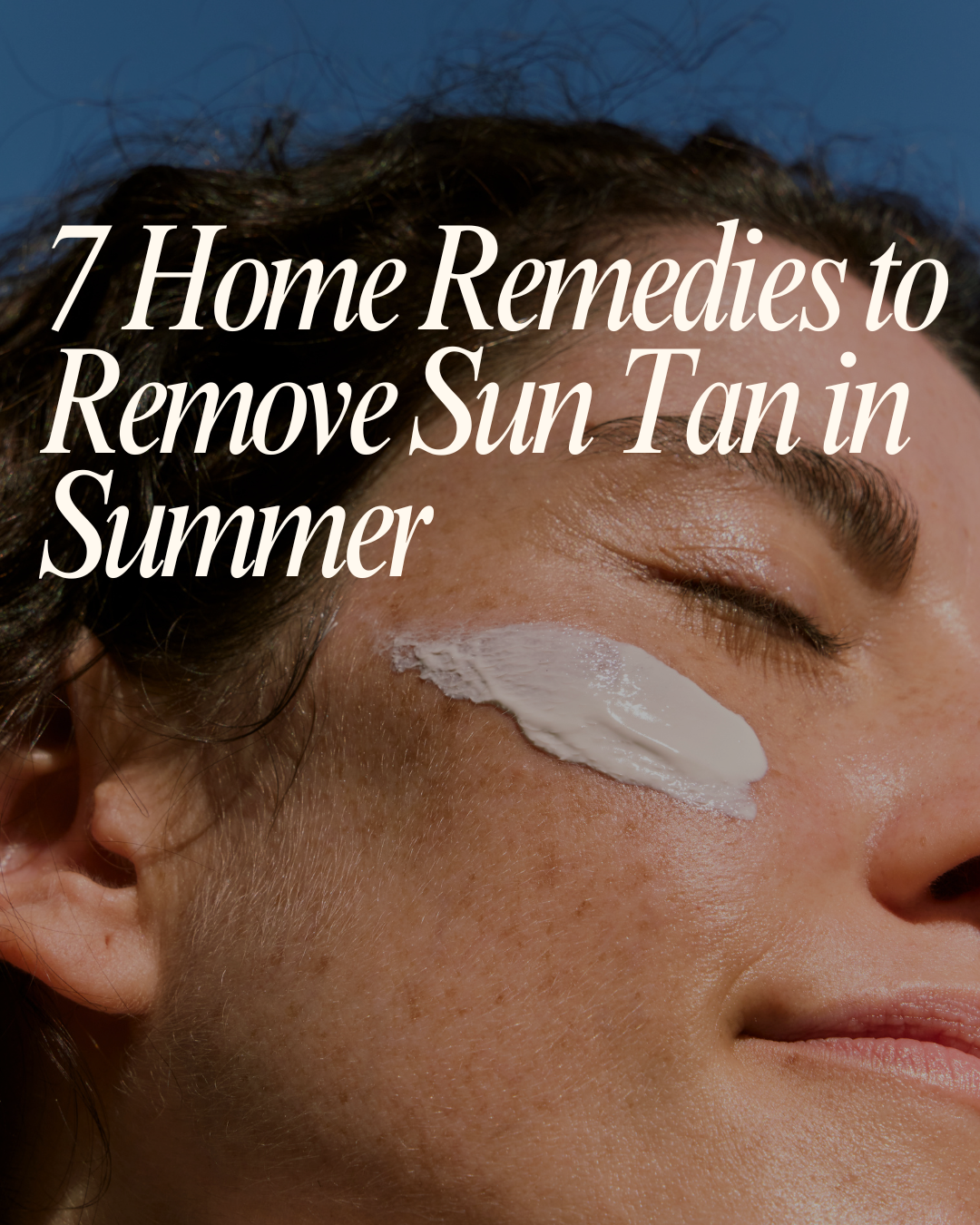 7 Home Remedies to Remove Sun Tan in summer