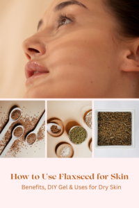 How To use Flaxseed for skin:Benefits,DIY Gel and Uses for dry skin
