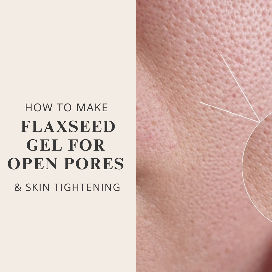 How To Make Flaxseed Gel For Open Pores & Skin Tightening