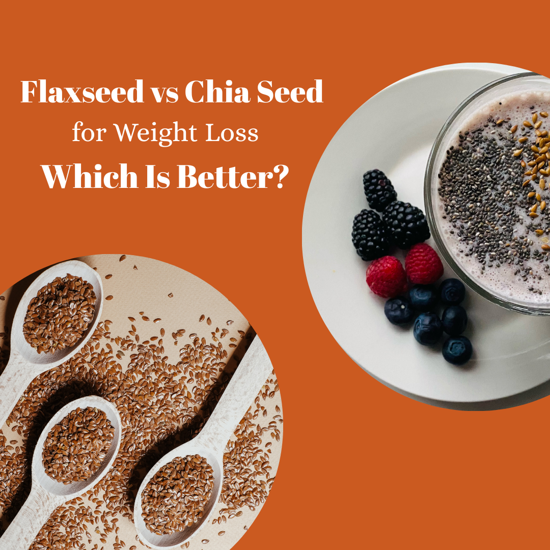Flaxseed vs Chia Seed for Weight Loss: Which Is Better?