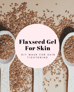 Flaxseed Gel For Skin: DIY Mask For Skin Tightening